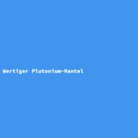 Wertiger Plutonium-Mantel