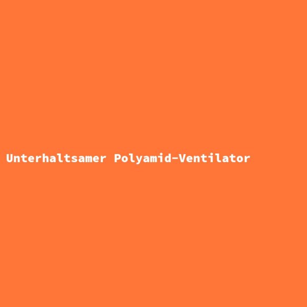 Unterhaltsamer Polyamid-Ventilator